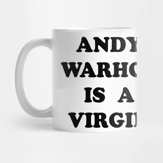 Andy Warhol Is A Virgin by n23tees